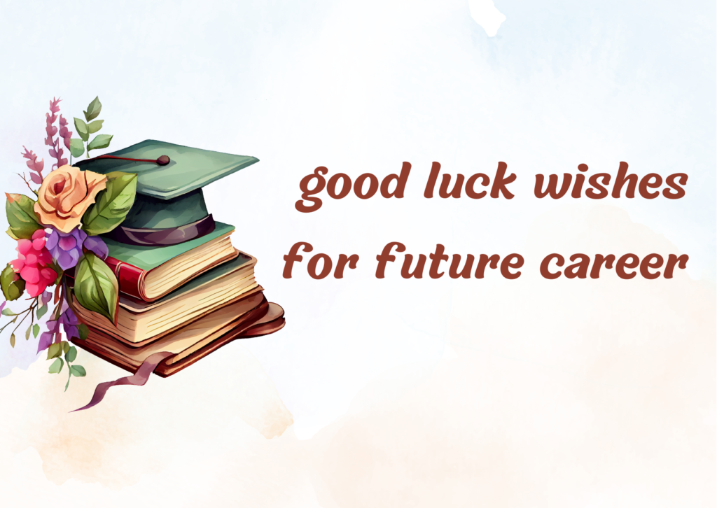 Good Luck Wishes for Future Career